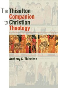 bokomslag The Thiselton Companion to Christian Theology