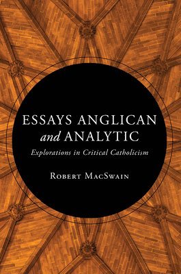 bokomslag Essays Anglican and Analytic: Explorations in Critical Catholicism