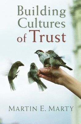 Martin E Marty - Building Cultures of Trust, Häftad
