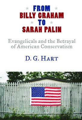 D G Hart - From Billy Graham to Sarah Palin, Häftad