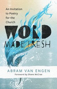 bokomslag Word Made Fresh: An Invitation to Poetry for the Church