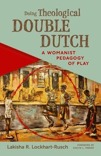 bokomslag Doing Theological Double Dutch: A Womanist Pedagogy of Play