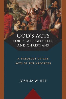 bokomslag God's Acts for Israel, Gentiles, and Christians: A Theology of the Acts of the Apostles