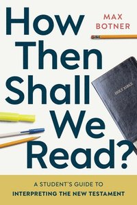 bokomslag How Then Shall We Read?: A Student's Guide to Interpreting the New Testament