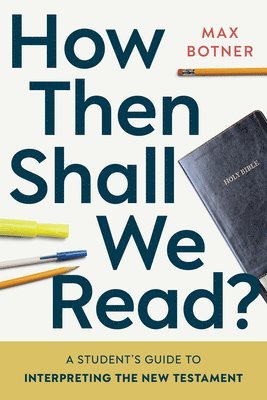 bokomslag How Then Shall We Read?: A Student's Guide to Interpreting the New Testament