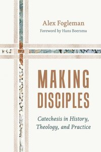 bokomslag Making Disciples: Catechesis in History, Theology, and Practice
