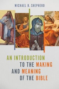 bokomslag An Introduction to the Making and Meaning of the Bible