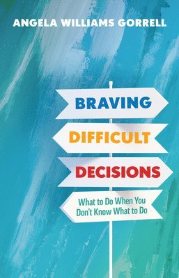 Angela Williams Gorrell - Braving Difficult Decisions, Inbunden