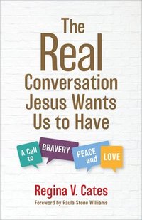 bokomslag The Real Conversation Jesus Wants Us to Have: A Call to Bravery, Peace, and Love