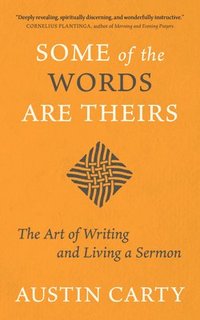 bokomslag Some of the Words Are Theirs: The Art of Writing and Living a Sermon