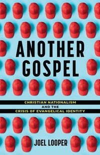 bokomslag Another Gospel: Christian Nationalism and the Crisis of Evangelical Identity