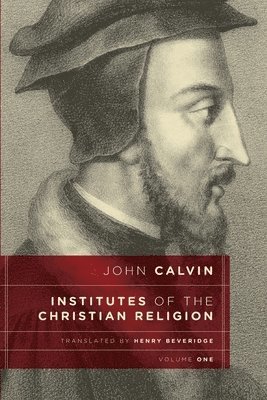 John Calvin - Institutes of the Christian Religion, vol 1, Häftad