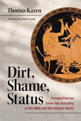 bokomslag Dirt, Shame, Status: Perspectives on Same-Sex Sexuality in the Bible and the Ancient World