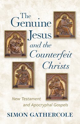 bokomslag The Genuine Jesus and the Counterfeit Christs: New Testament and Apocryphal Gospels