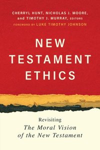 bokomslag New Testament Ethics: Revisiting the Moral Vision of the New Testament