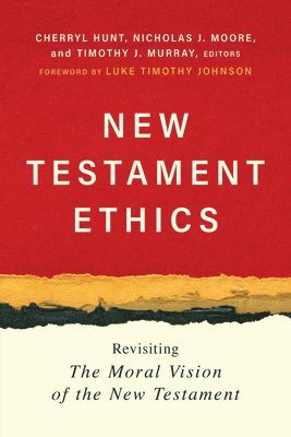 Cherryl Hunt, Nicholas J. Moore, Nicholas J Moore, Timothy J Murray - New Testament Ethics: Revisiting the Moral Vision of the New Testament, Häftad