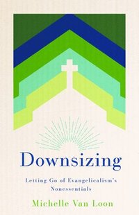 bokomslag Downsizing: Letting Go of Evangelicalism's Nonessentials