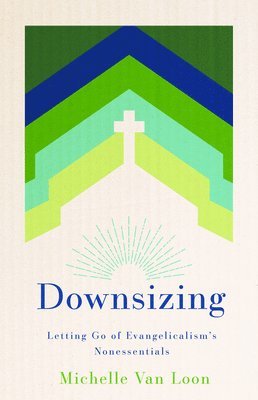 bokomslag Downsizing: Letting Go of Evangelicalism's Nonessentials