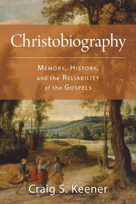 Christobiography: Memory, History, and the Reliability of the Gospels 1