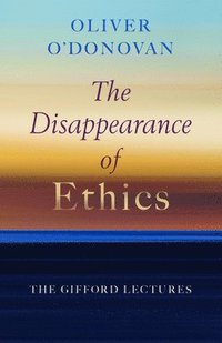bokomslag The Disappearance of Ethics: The Gifford Lectures