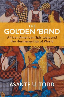 The Golden Band: African American Spirituals and the Hermeneutics of World 1