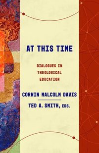 bokomslag At This Time: Dialogues in Theological Education