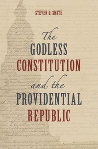 bokomslag The Godless Constitution and the Providential Republic