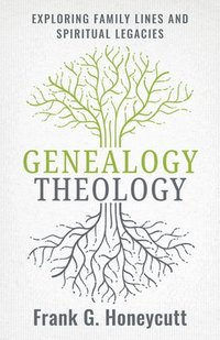 bokomslag Genealogy Theology: Exploring Family Lines and Spiritual Legacies