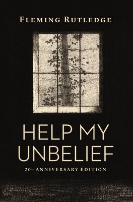 Fleming Rutledge - Help My Unbelief, 20th Anniversary Edition, Häftad