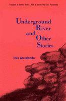 Ines Arredondo - Underground River and Other Stories, Inbunden
