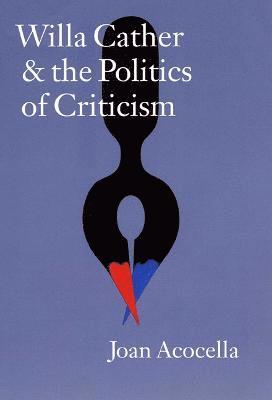 Willa Cather and the Politics of Criticism 1