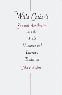 bokomslag Willa Cather's Sexual Aesthetics and the Male Homosexual Literary Tradition