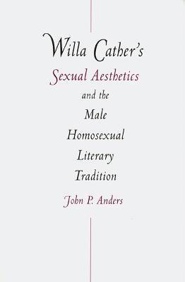 Willa Cather's Sexual Aesthetics and the Male Homosexual Literary Tradition 1