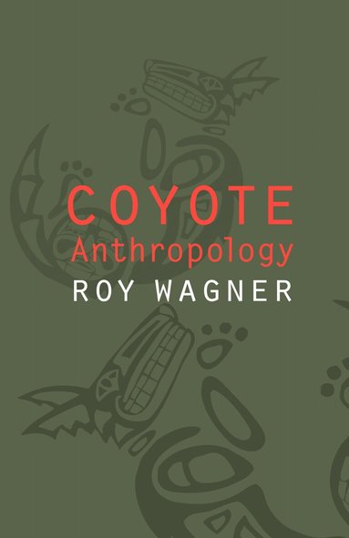 Roy Wagner - Coyote Anthropology, Inbunden
