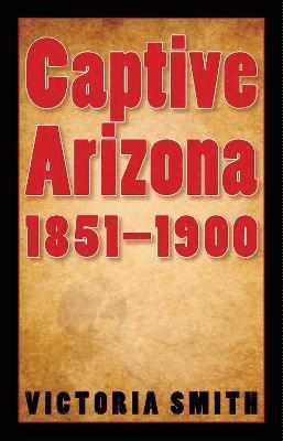 Captive Arizona, 1851-1900 1