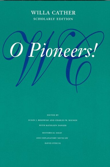 Willa Cather, Susan J. Rosowski, Charles W. Mignon, Kathleen Danker - O Pioneers!, Inbunden