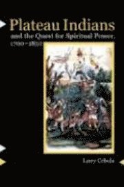 Plateau Indians and the Quest for Spiritual Power,  1700-1850 1