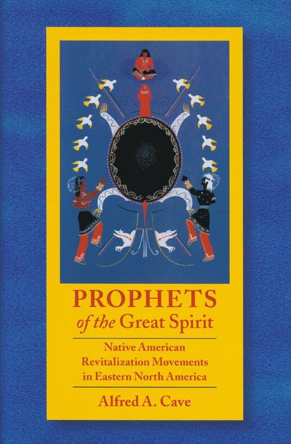 Alfred Cave - Prophets of the Great Spirit, Inbunden