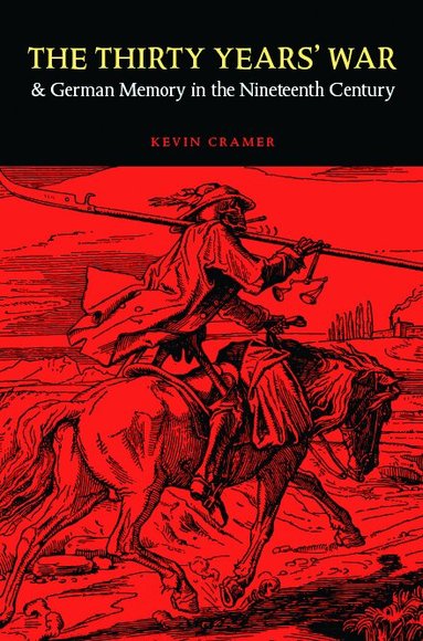 Kevin Cramer - Thirty Years' War and German Memory in the Nineteenth Century, Inbunden