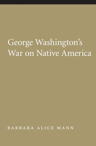 Barbara Alice Mann - George Washington's War on Native America, Häftad