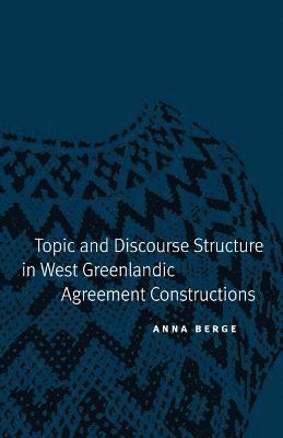 bokomslag Topic and Discourse Structure in West Greenlandic Agreement Constructions