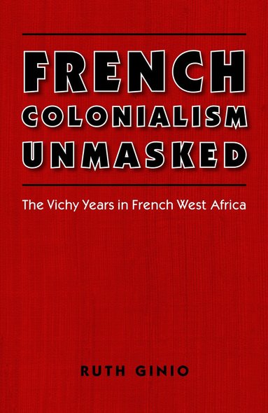 Ruth Ginio - French Colonialism Unmasked, Häftad