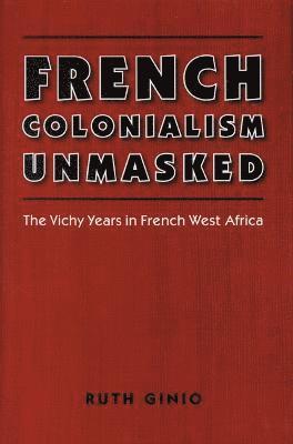 bokomslag French Colonialism Unmasked