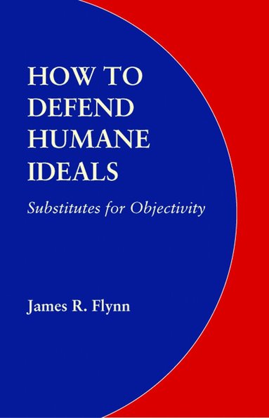 James R. Flynn - How to Defend Humane Ideals, Häftad