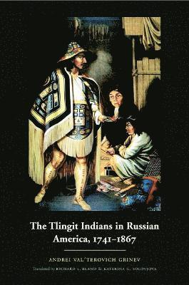 bokomslag The Tlingit Indians in Russian America, 1741-1867