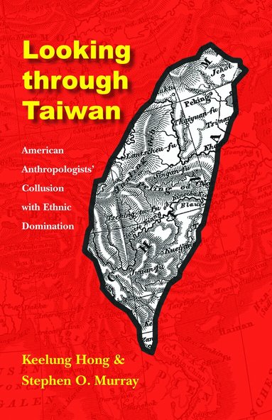 Keelung Hong, Stephen O. Murray - Looking Through Taiwan, Häftad
