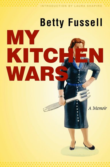 Betty Fussell - My Kitchen Wars, Häftad