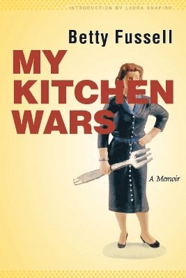 Betty Fussell - My Kitchen Wars, Häftad