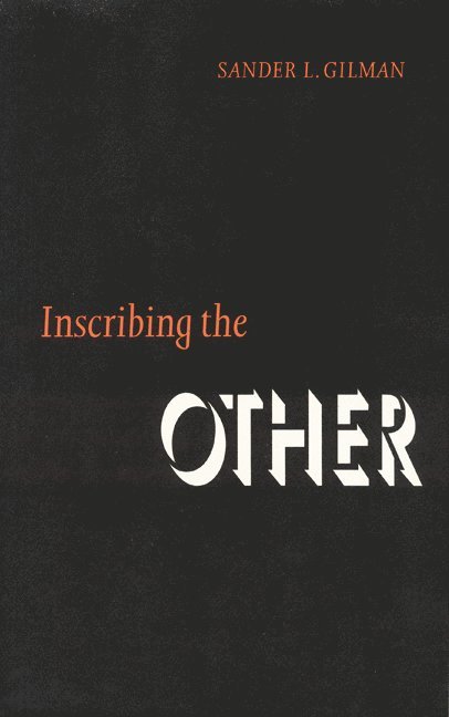 Sander L. Gilman, Sander L Gilman - Inscribing the Other, Inbunden