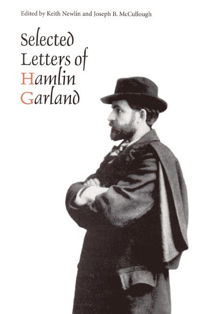 Hamlin Garland, Joseph B. McCullough, Keith Newlin, Joseph B McCullough - Selected Letters of Hamlin Garland, Inbunden